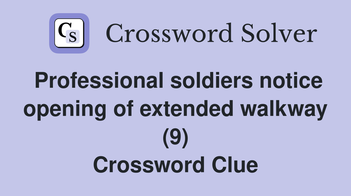 Professional soldiers notice opening of extended walkway (9) Crossword Clue