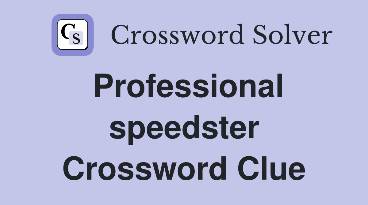 Professional speedster Crossword Clue