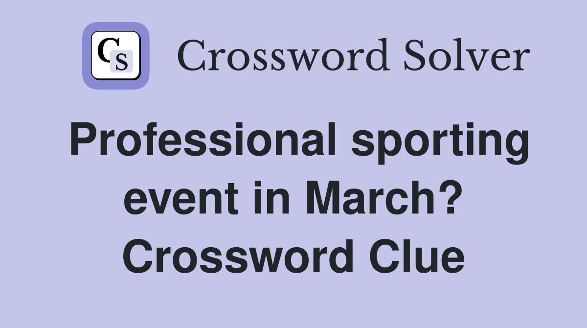 Professional sporting event in March? Crossword Clue