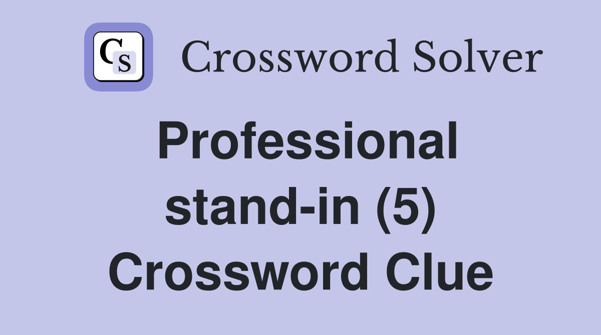 Professional stand-in (5) Crossword Clue