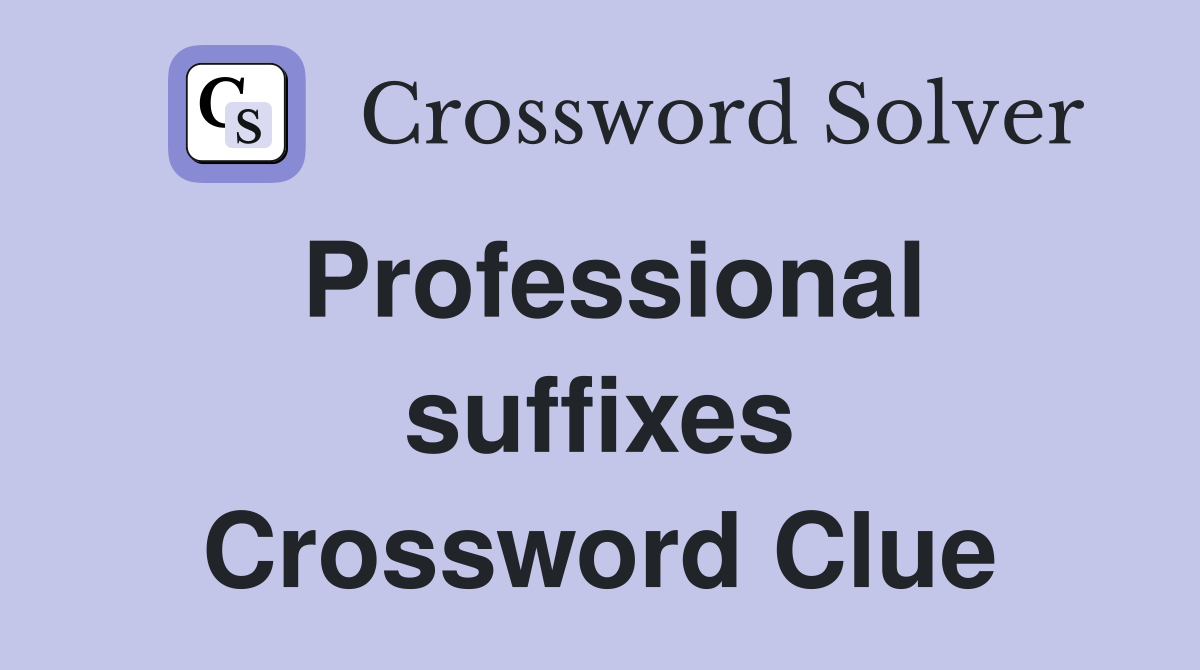 Professional suffixes Crossword Clue