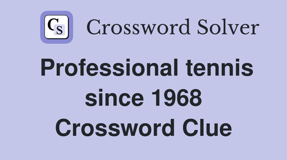 Professional tennis since 1968 Crossword Clue
