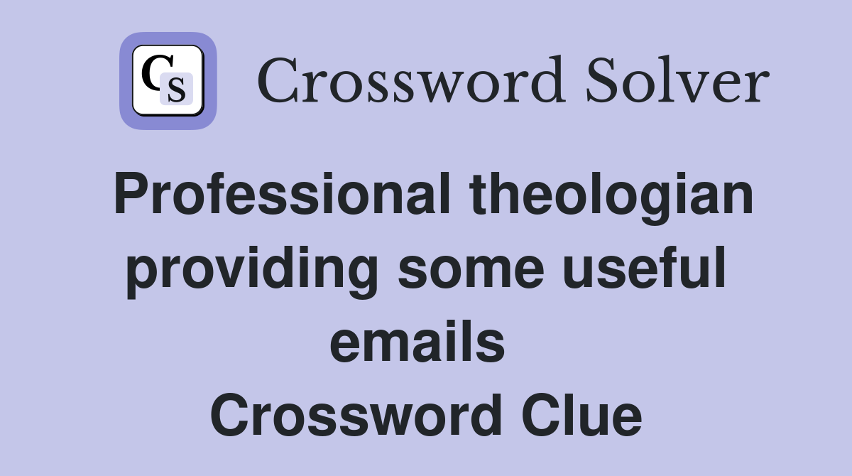 Professional theologian providing some useful emails  Crossword Clue