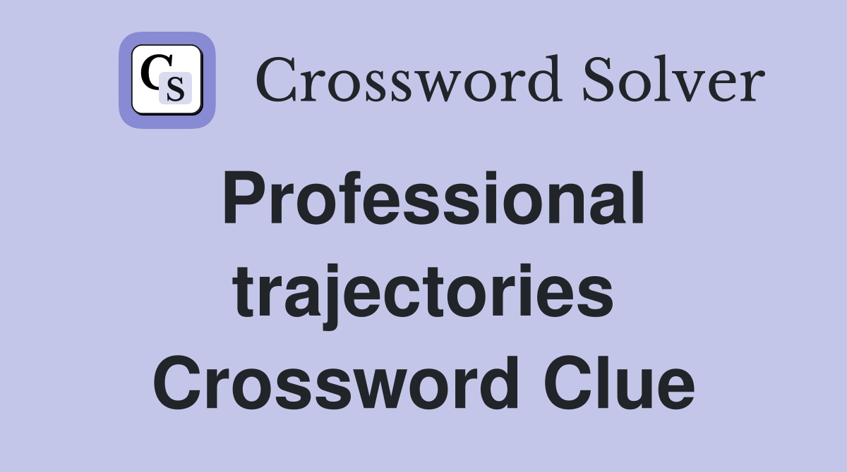 Professional trajectories Crossword Clue