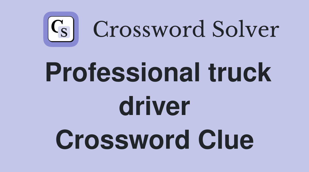 Professional truck driver Crossword Clue