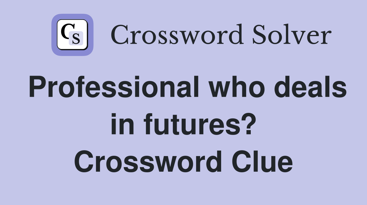 Professional who deals in futures? Crossword Clue