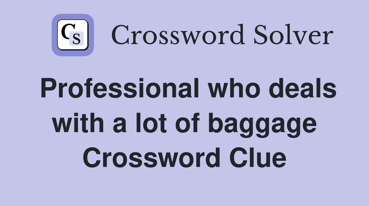 Professional who deals with a lot of baggage Crossword Clue