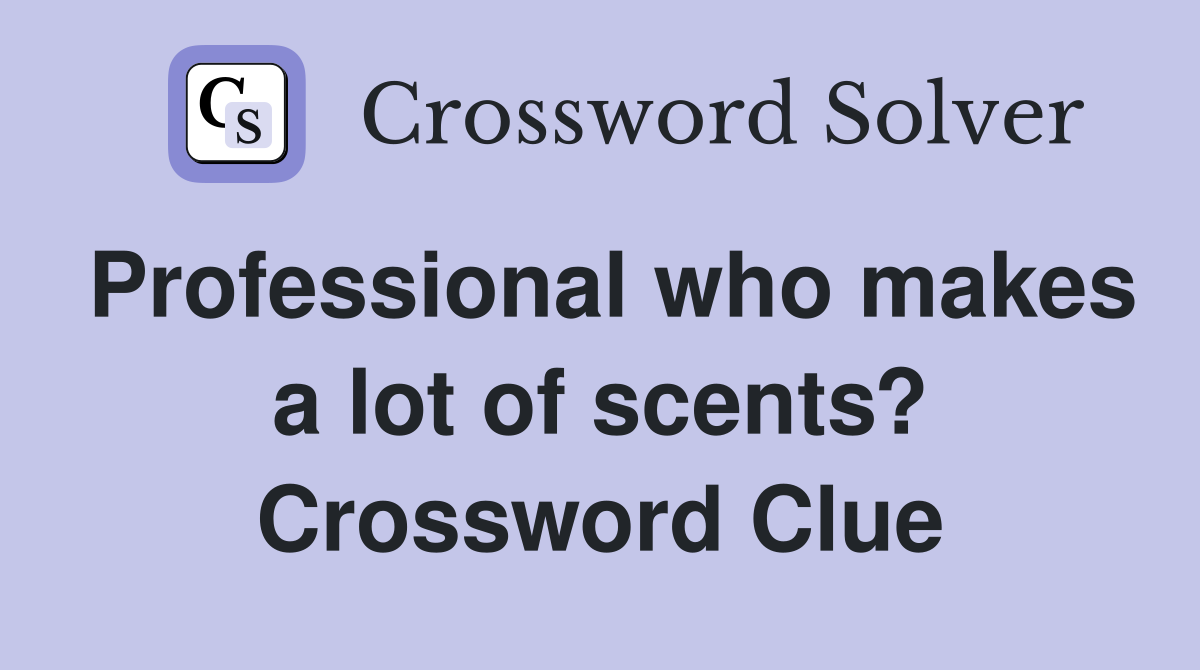 Professional who makes a lot of scents? Crossword Clue