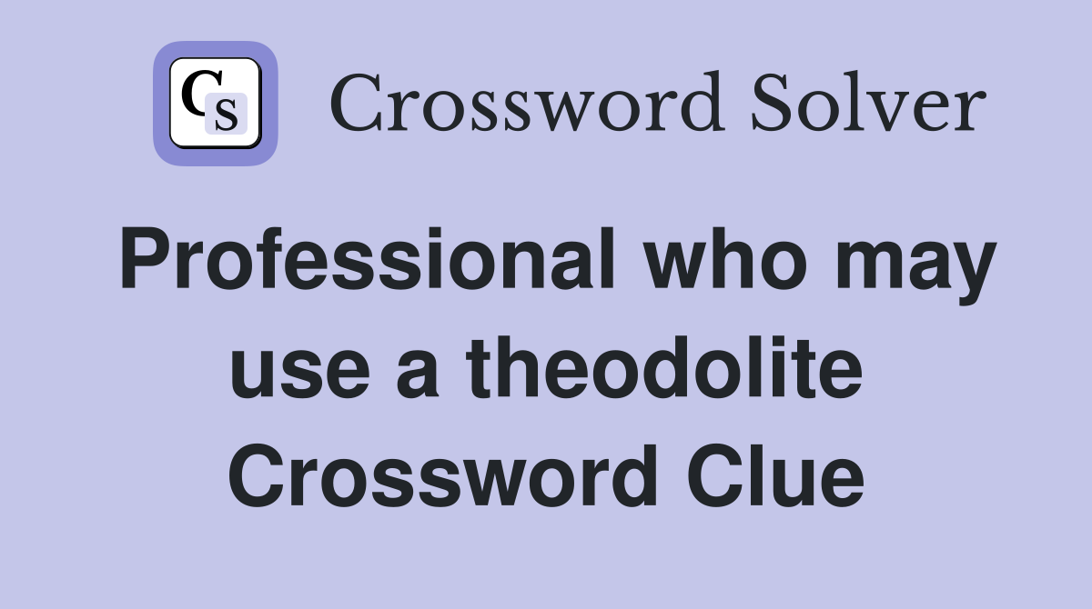 Professional who may use a theodolite Crossword Clue