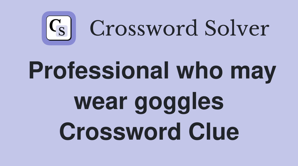 Professional who may wear goggles Crossword Clue