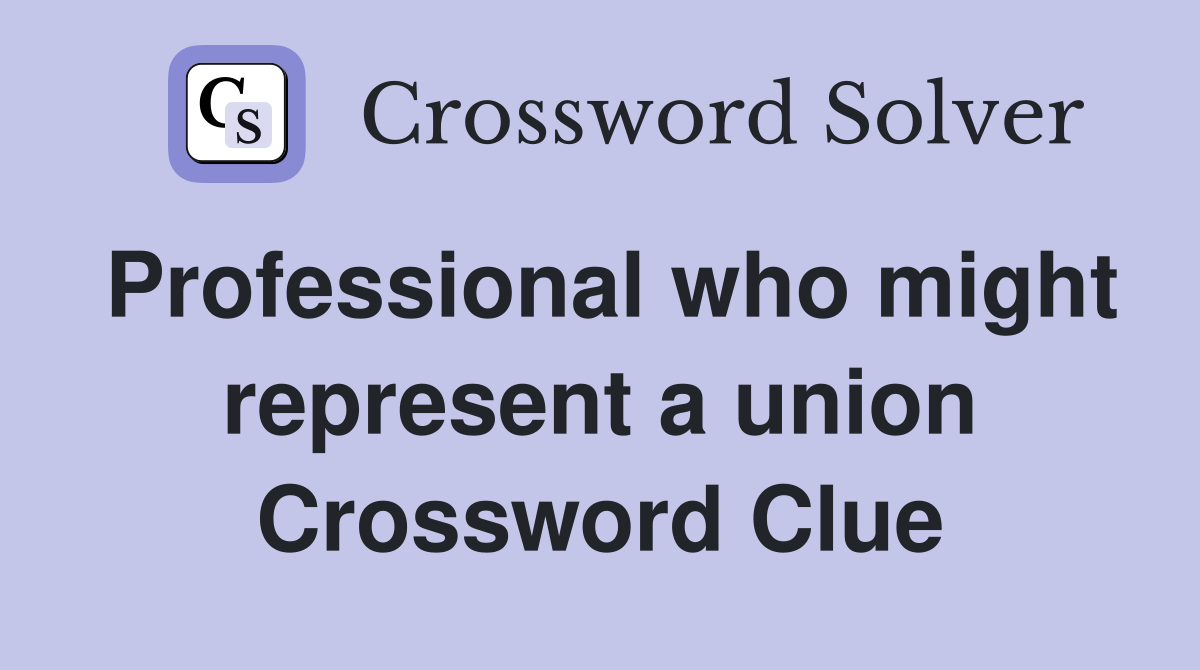 Professional who might represent a union Crossword Clue