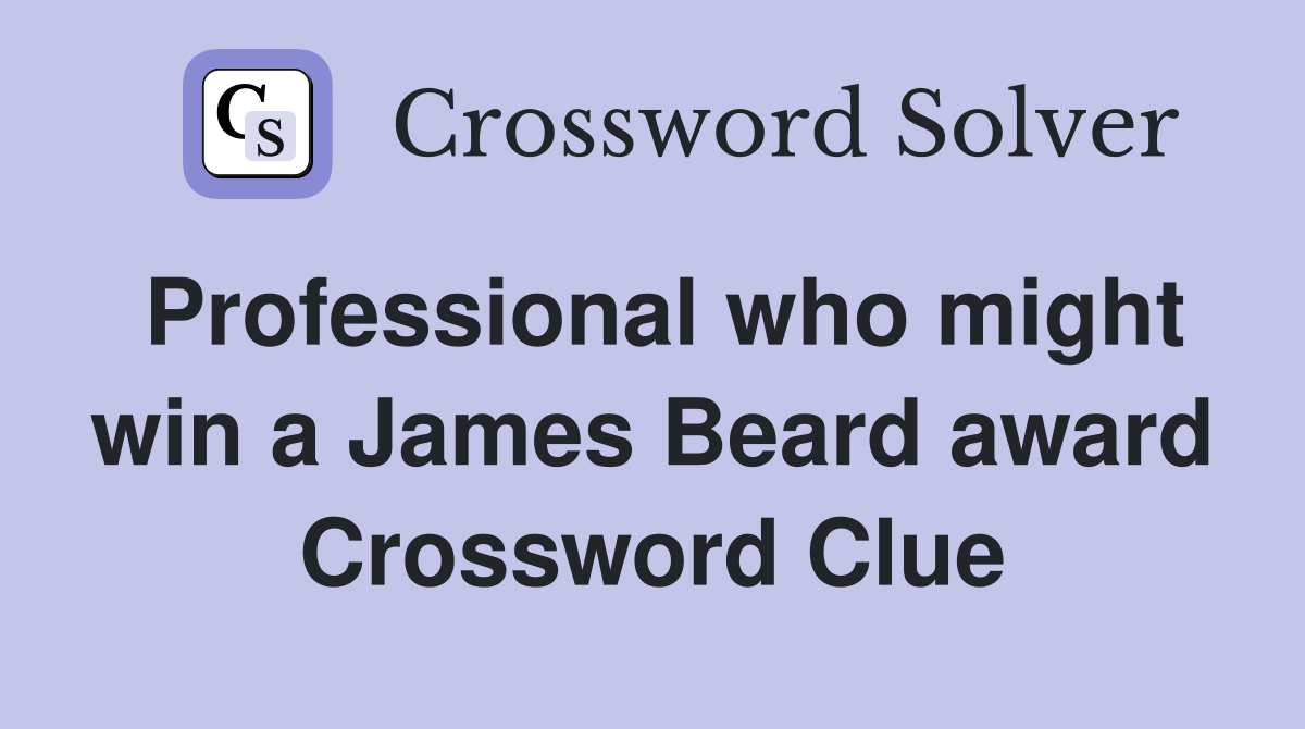 Professional who might win a James Beard award Crossword Clue