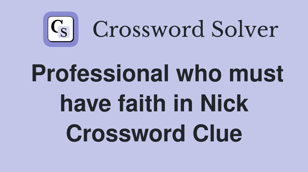 Professional who must have faith in Nick Crossword Clue
