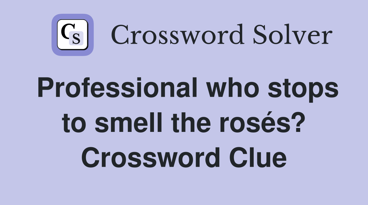 Professional who stops to smell the rosés? Crossword Clue