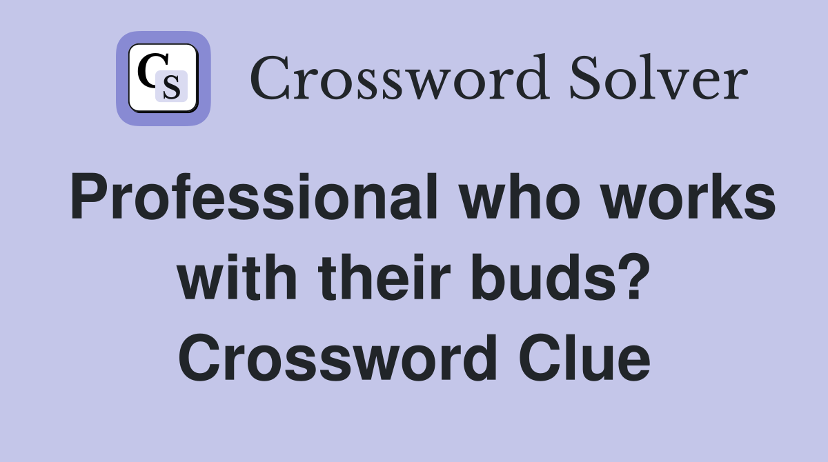 Professional who works with their buds? Crossword Clue