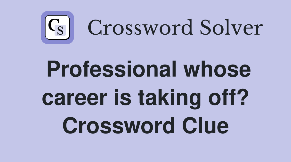Professional whose career is taking off? Crossword Clue