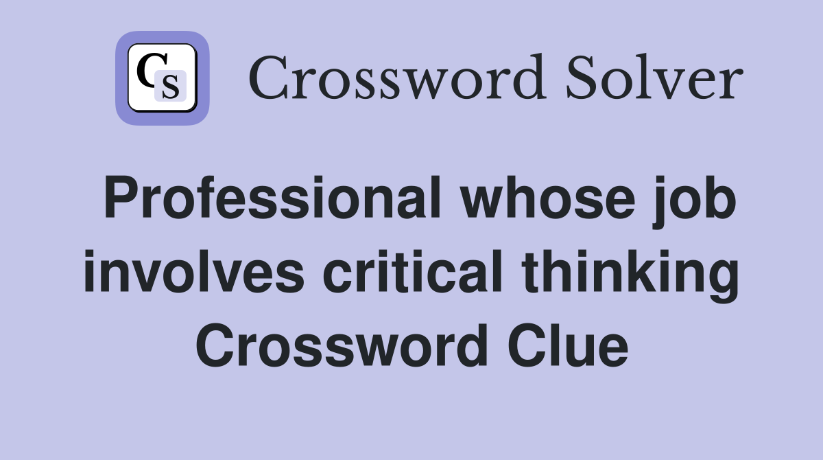Professional whose job involves critical thinking Crossword Clue