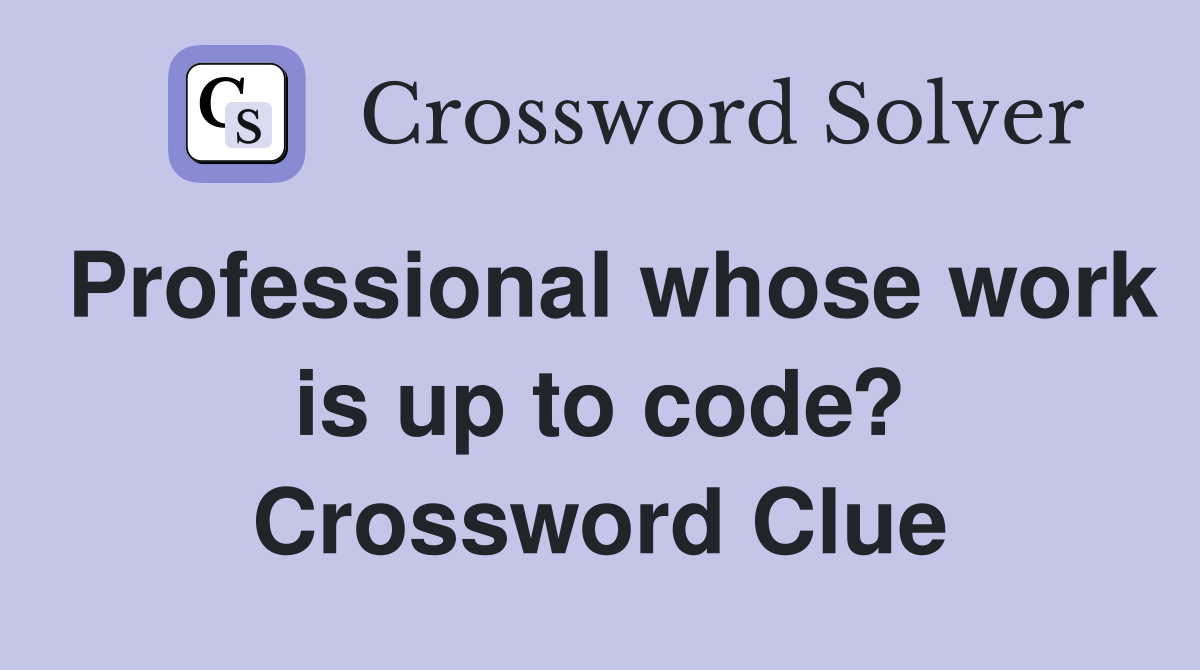 Professional whose work is up to code? Crossword Clue