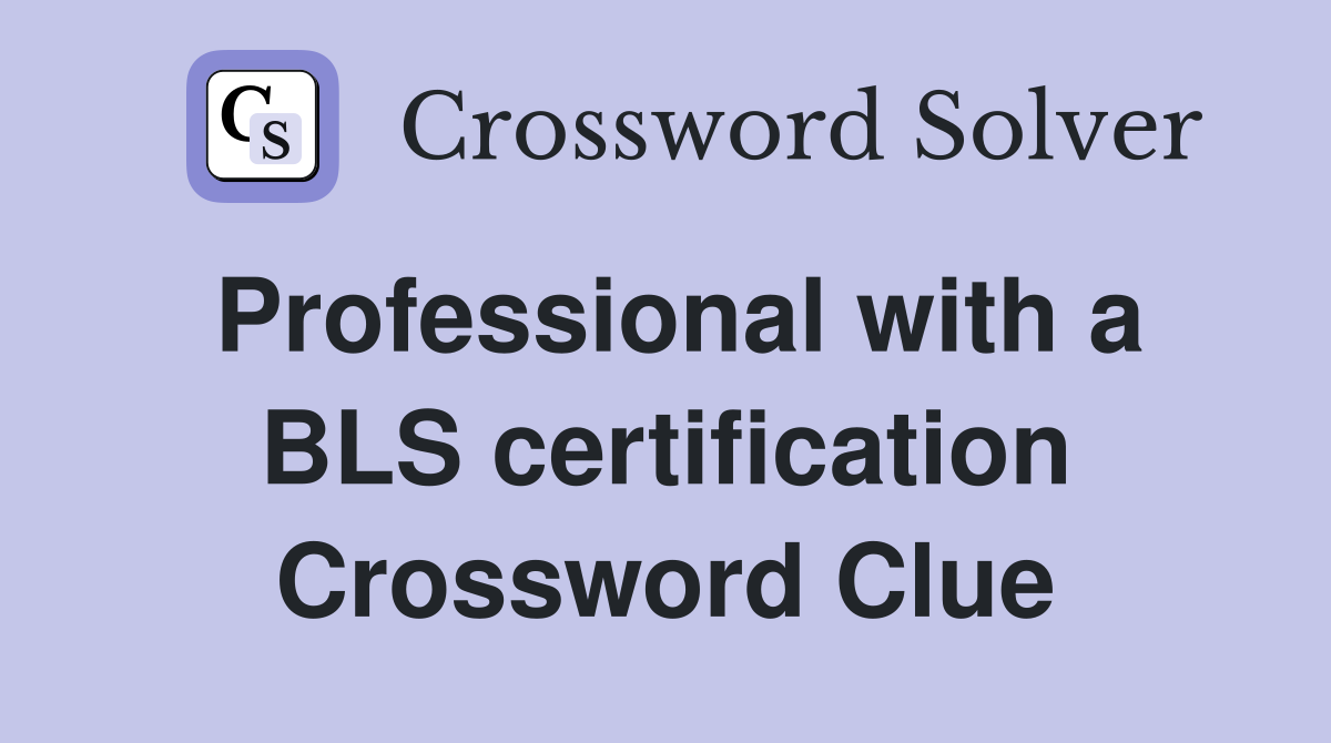 Professional with a BLS certification Crossword Clue
