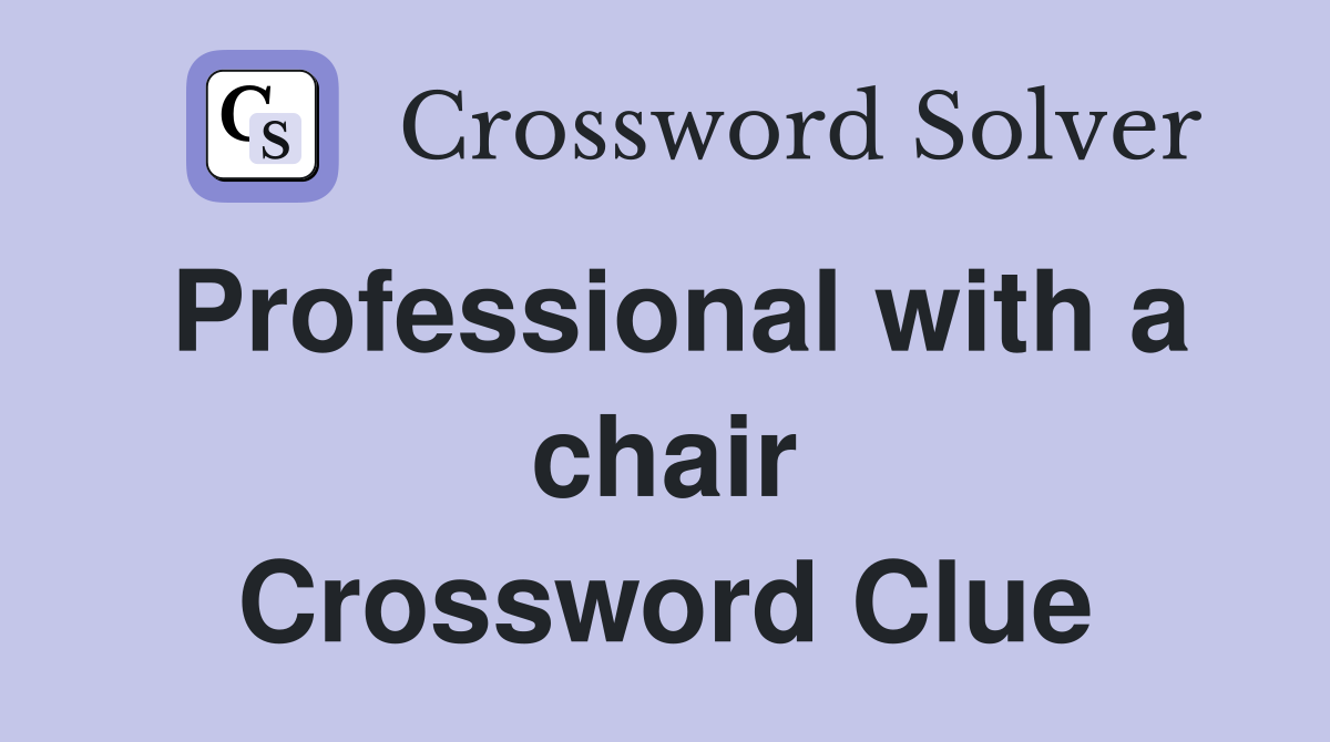 Professional with a chair Crossword Clue