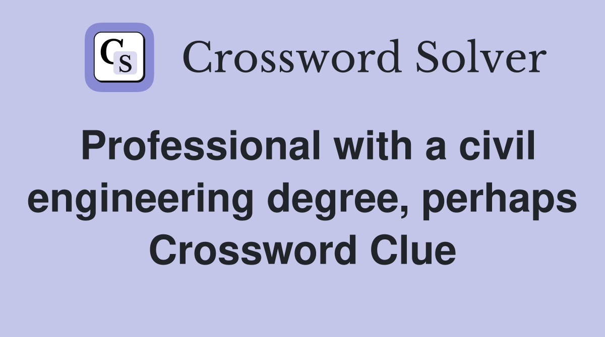 Professional with a civil engineering degree, perhaps Crossword Clue