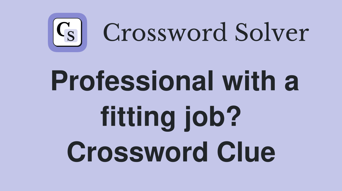 Professional with a fitting job? Crossword Clue