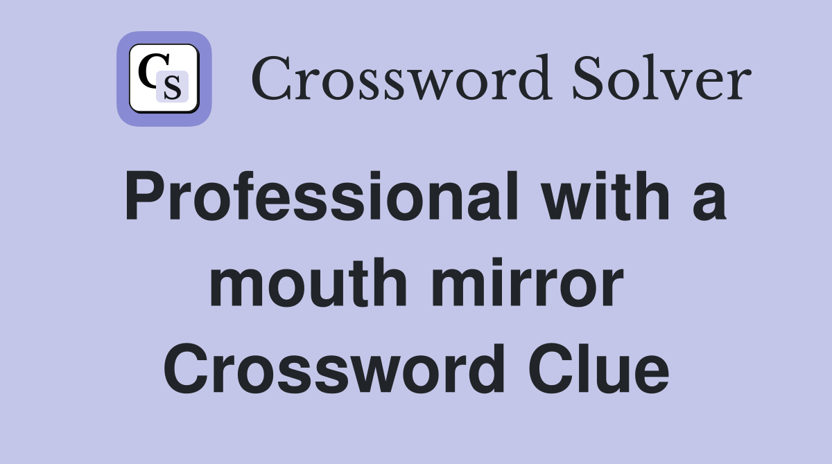 Professional with a mouth mirror Crossword Clue