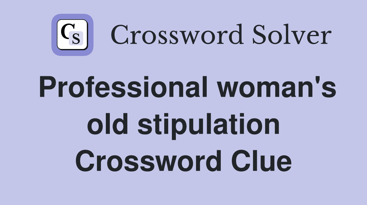 Professional woman's old stipulation Crossword Clue