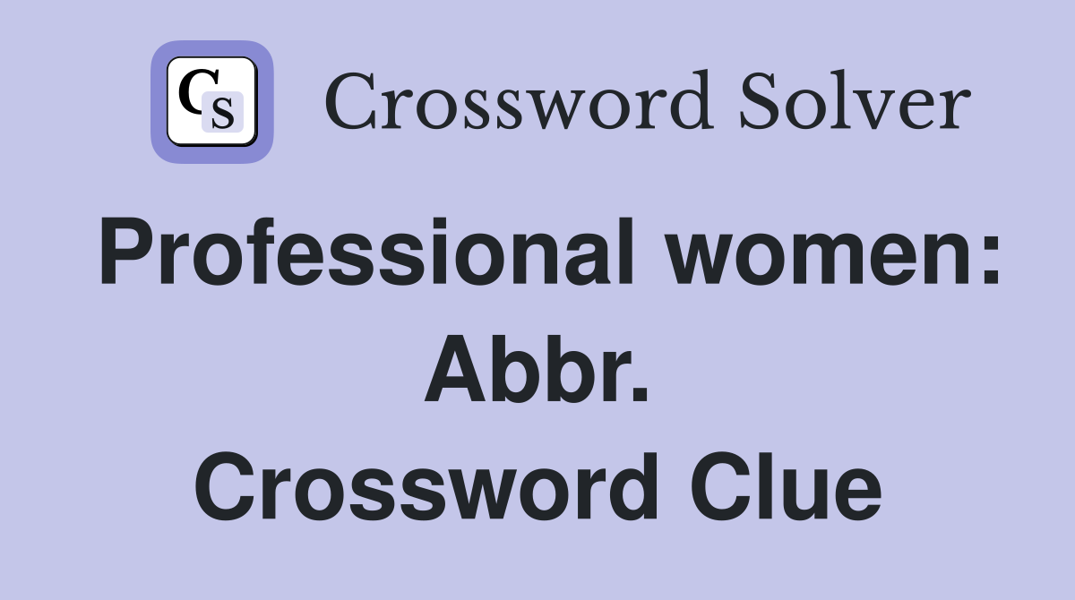 Professional women: Abbr. Crossword Clue