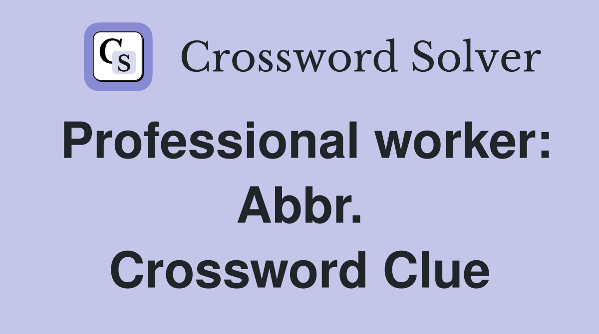 Professional worker: Abbr. Crossword Clue