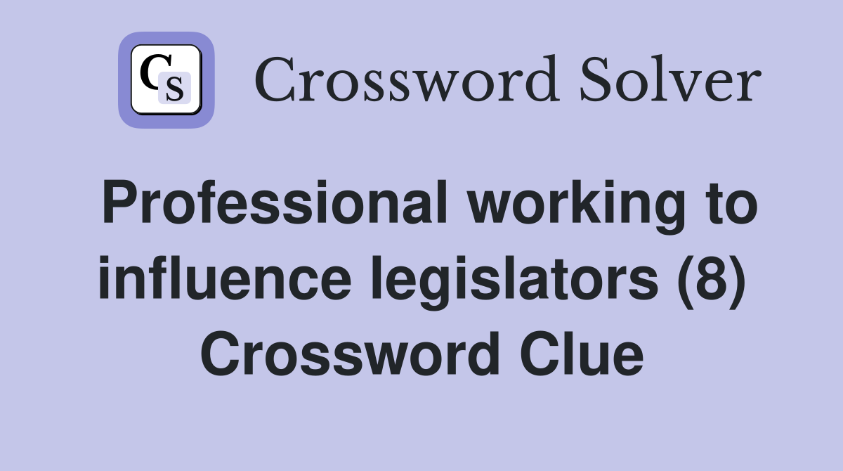 Professional working to influence legislators (8) Crossword Clue