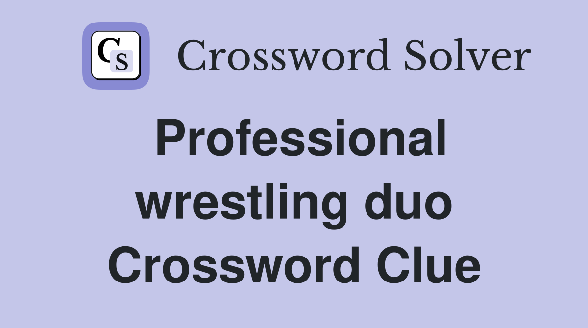 Professional wrestling duo Crossword Clue