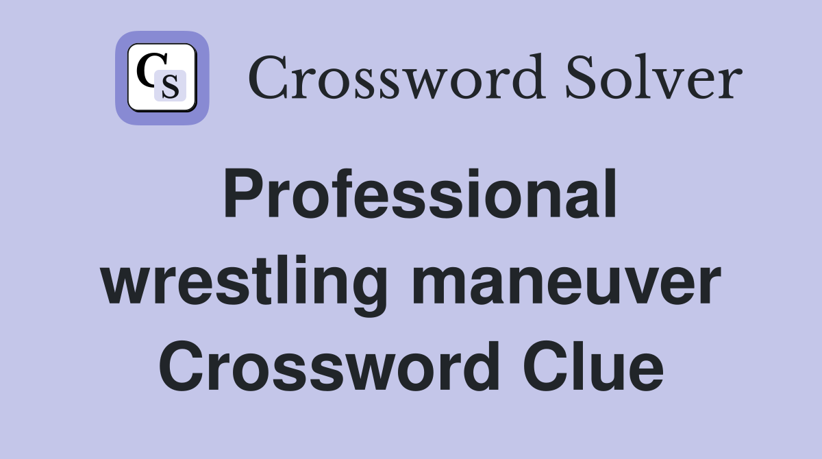 Professional wrestling maneuver Crossword Clue