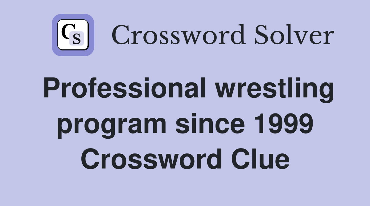 Professional wrestling program since 1999 Crossword Clue