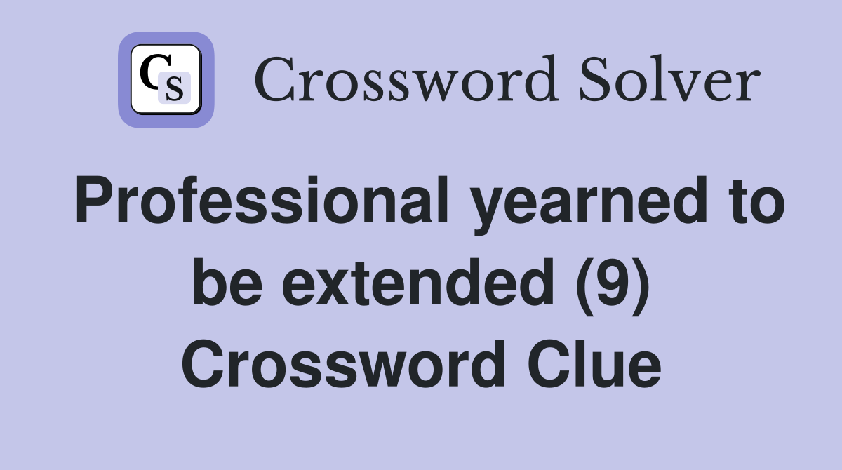 Professional yearned to be extended (9) Crossword Clue