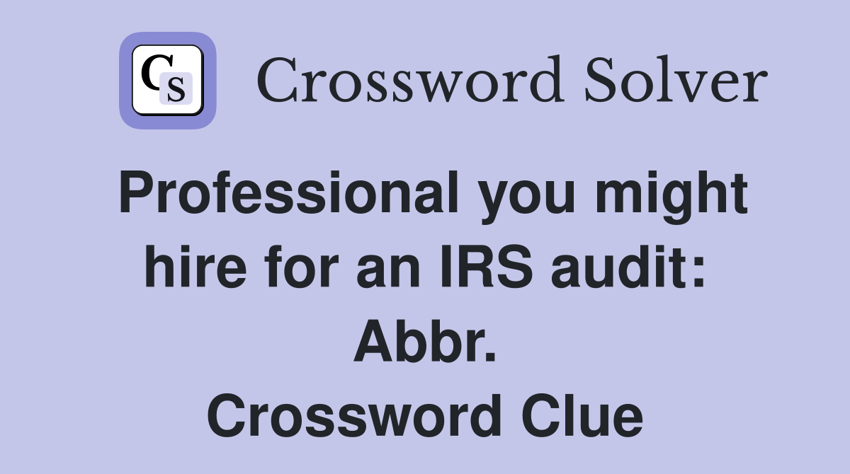 Professional you might hire for an IRS audit: Abbr. Crossword Clue