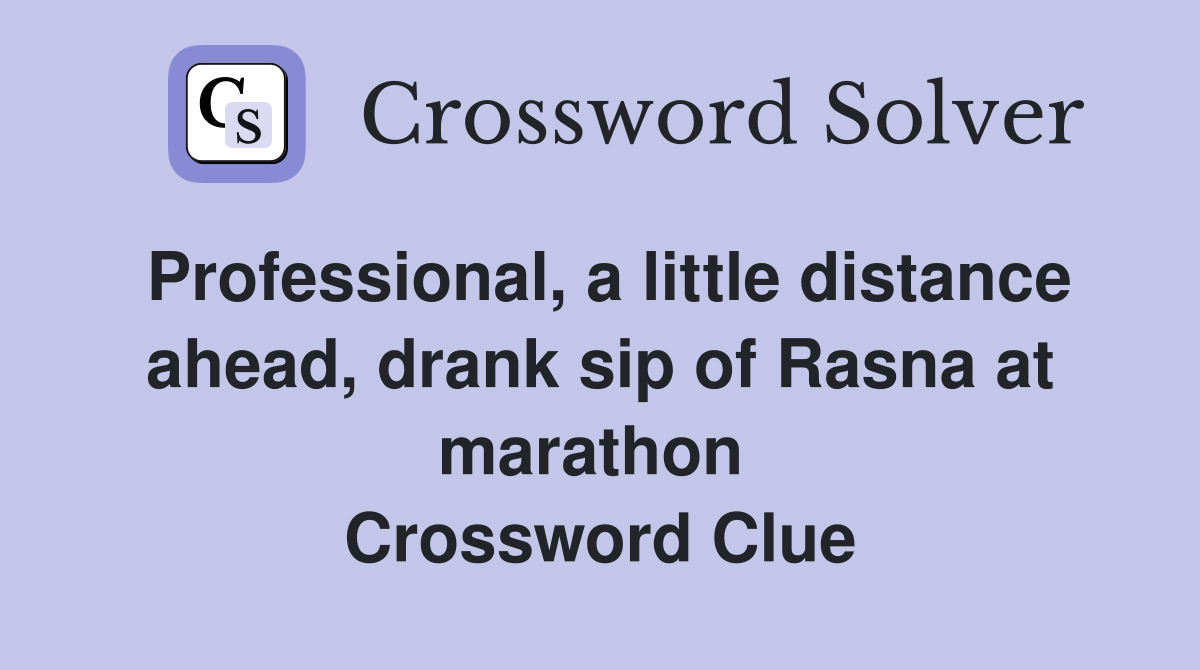Professional, a little distance ahead, drank sip of Rasna at marathon  Crossword Clue