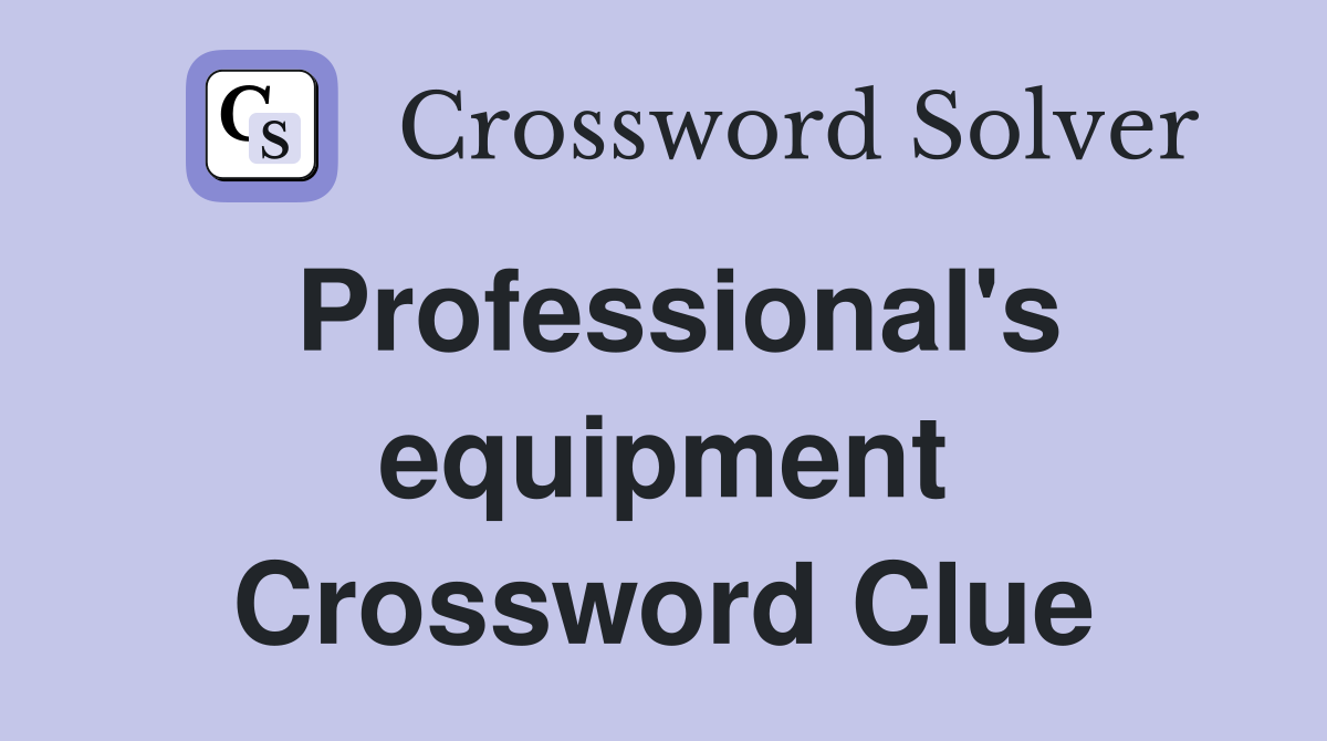 Professional's equipment Crossword Clue