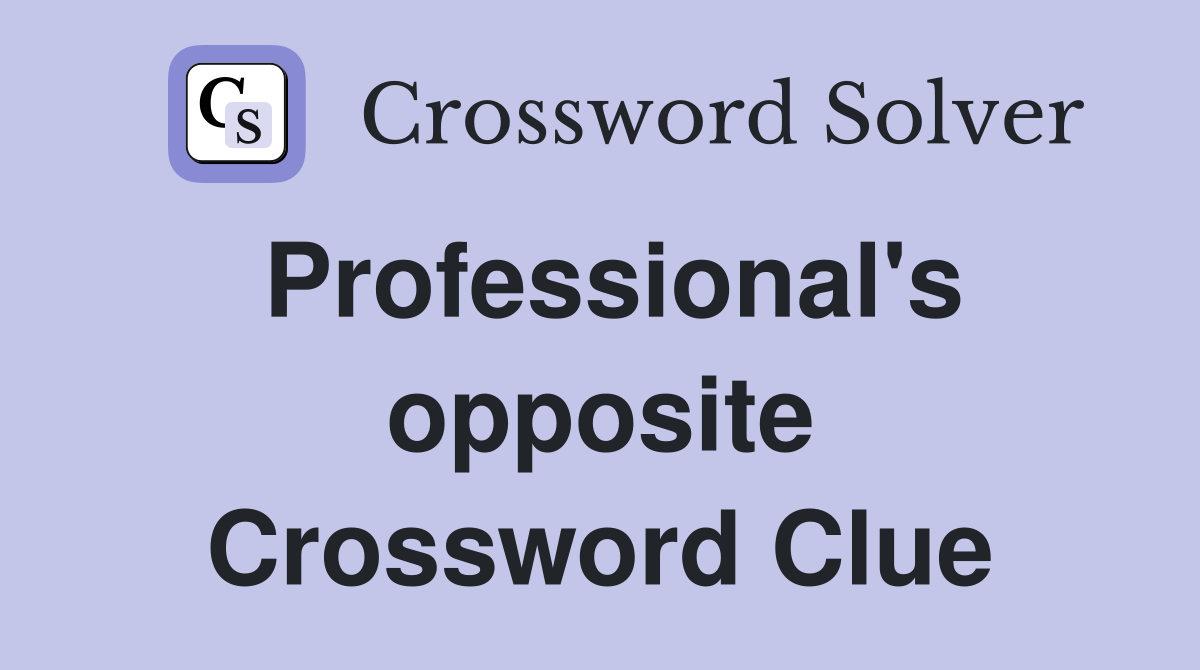 Professional's opposite Crossword Clue