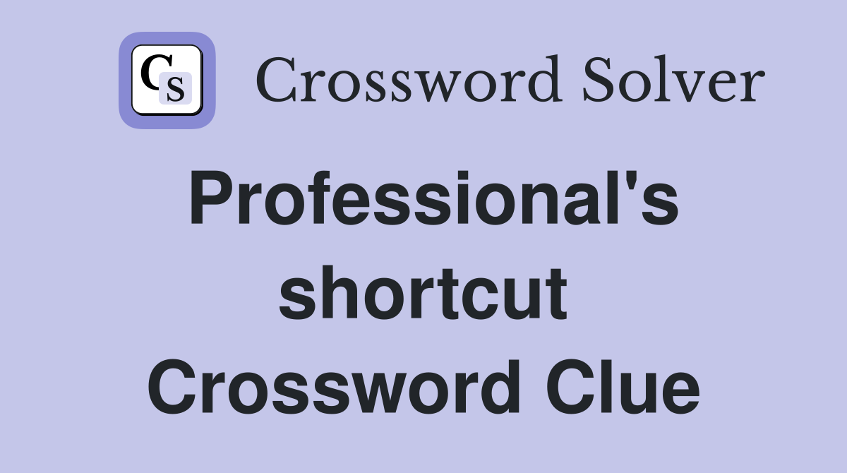 Professional's shortcut Crossword Clue