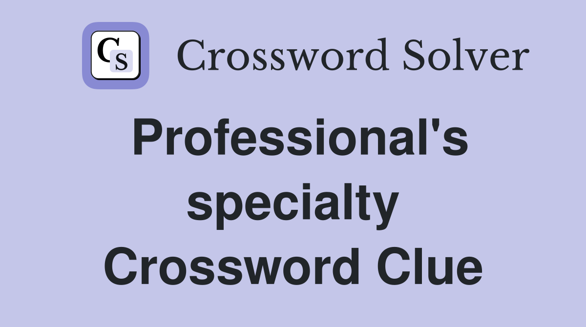 Professional's specialty Crossword Clue