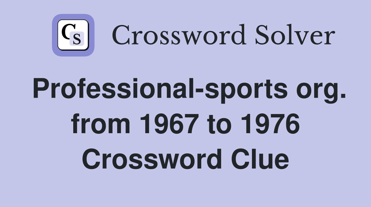 Professional-sports org. from 1967 to 1976 Crossword Clue