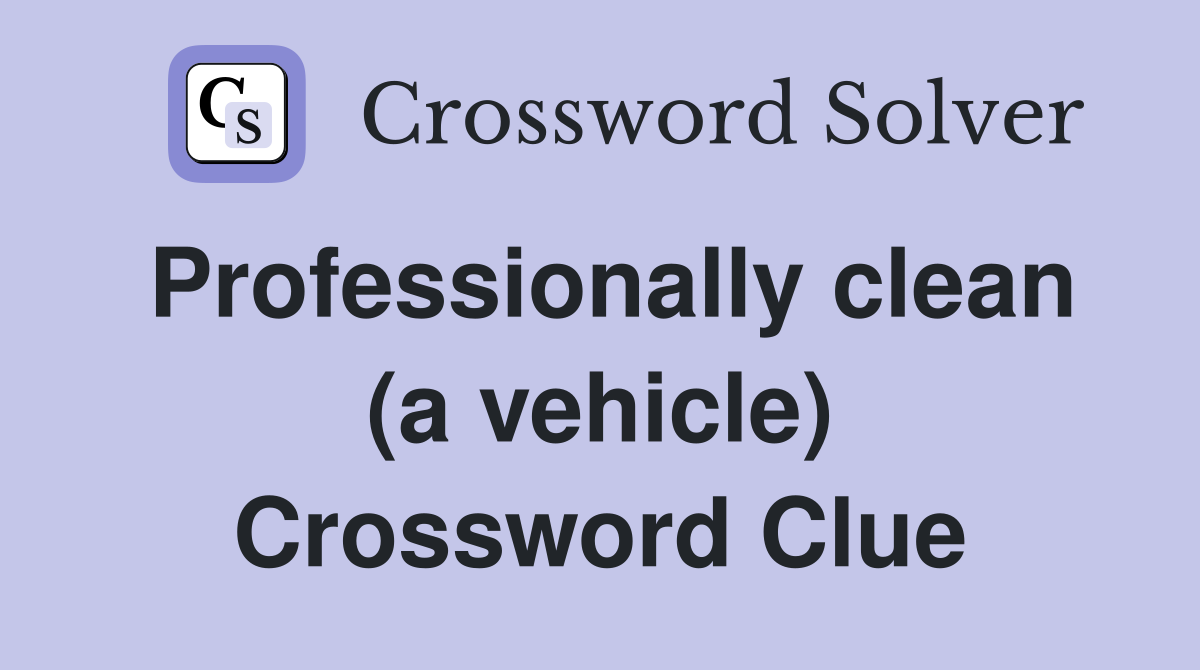Professionally clean (a vehicle) Crossword Clue