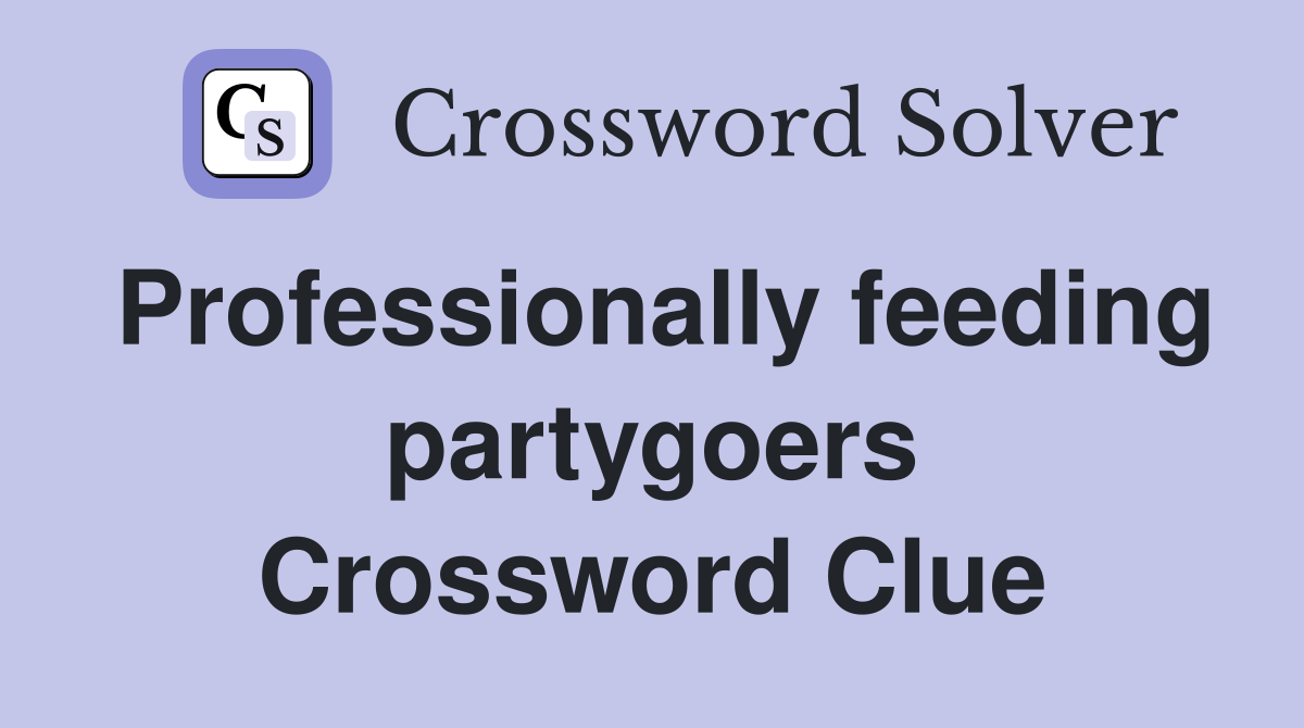 Professionally feeding partygoers Crossword Clue