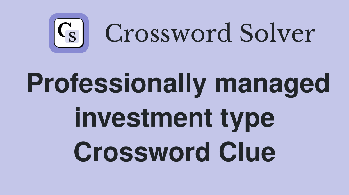 Professionally managed investment type Crossword Clue