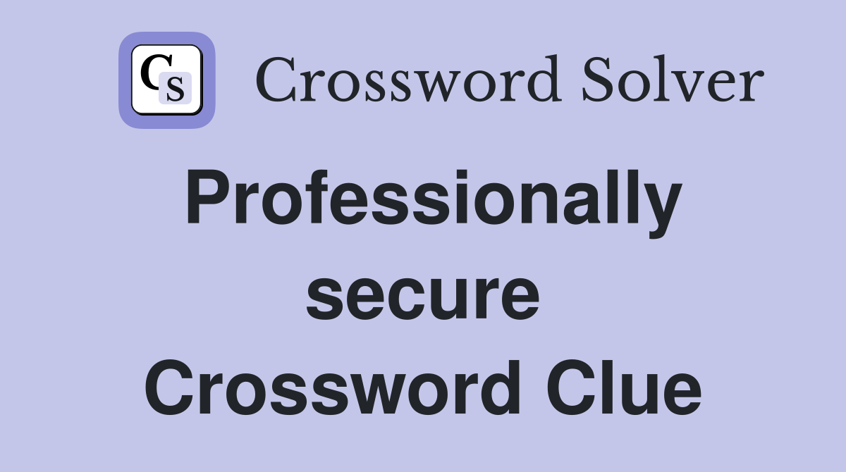 Professionally secure Crossword Clue