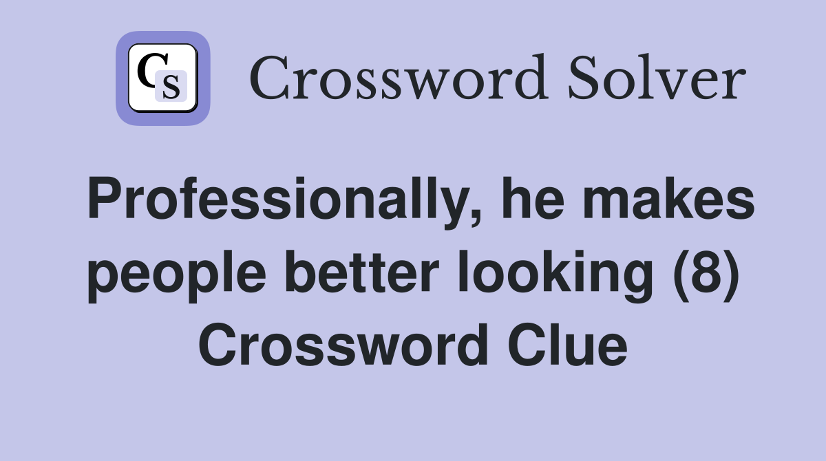 Professionally, he makes people better looking (8) Crossword Clue