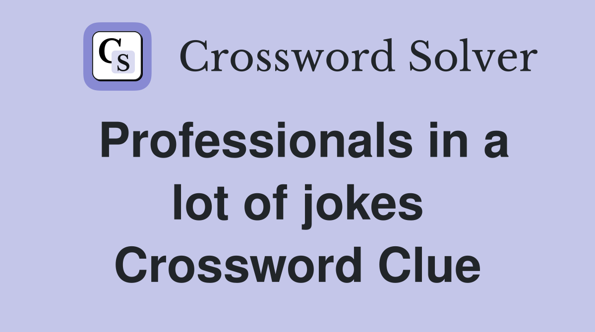 Professionals in a lot of jokes Crossword Clue