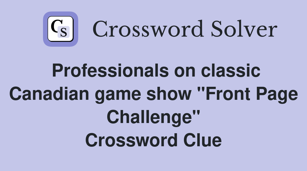 Professionals on classic Canadian game show "Front Page Challenge" Crossword Clue
