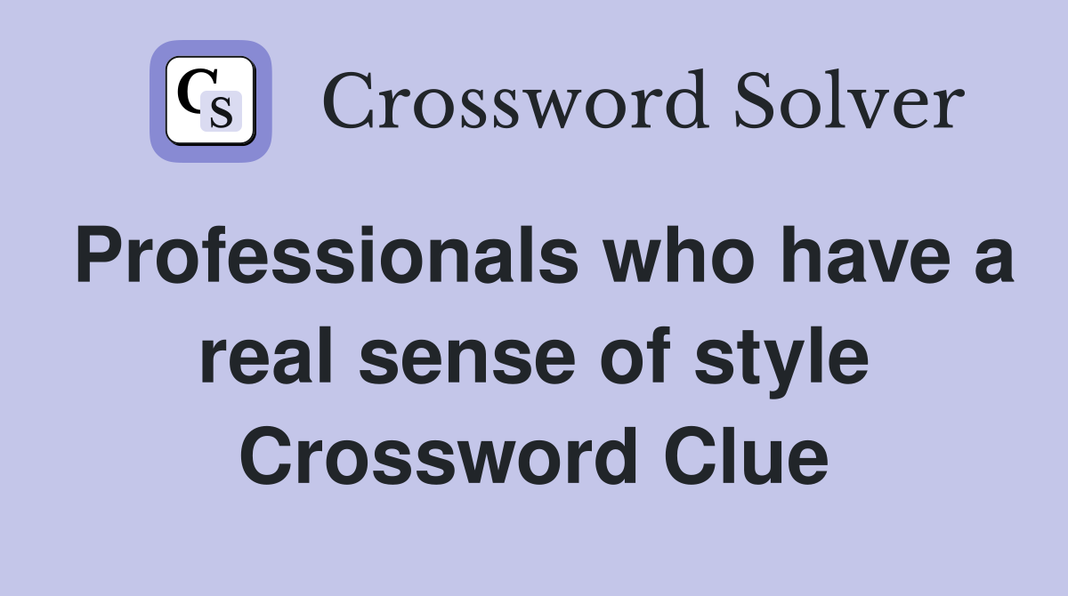 Professionals who have a real sense of style Crossword Clue